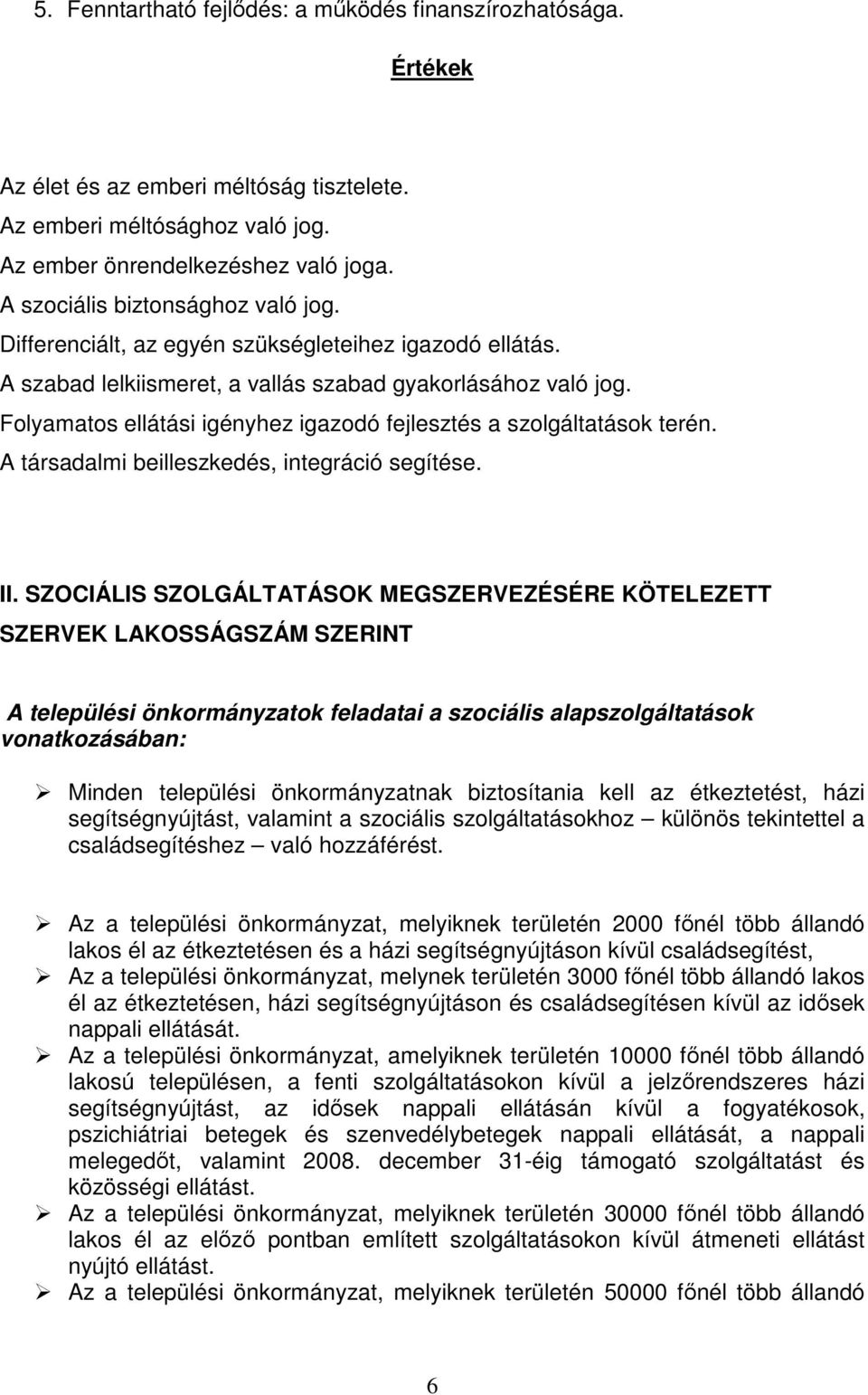 Folyamatos ellátási igényhez igazodó fejlesztés a szolgáltatások terén. A társadalmi beilleszkedés, integráció segítése. II.