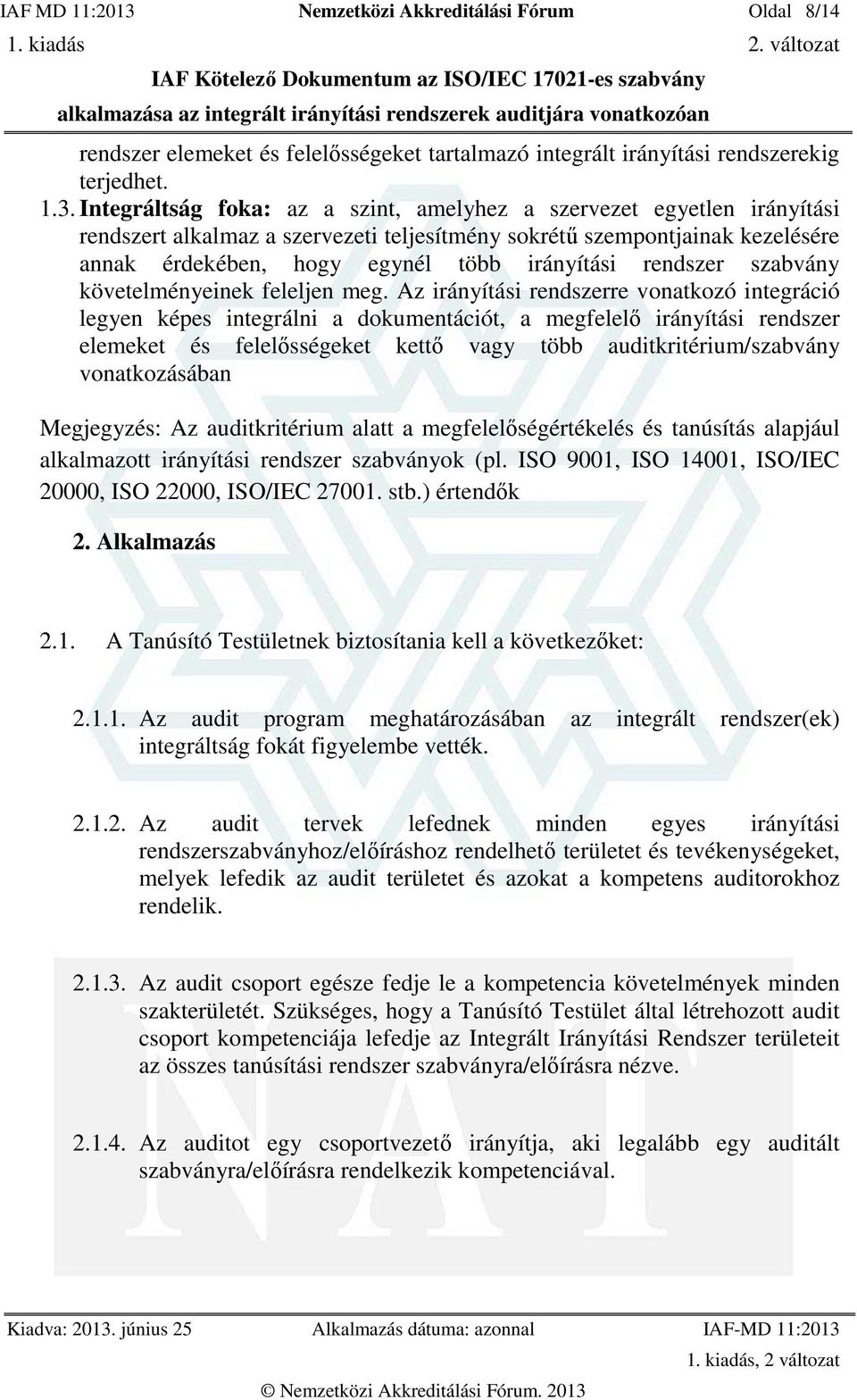 Integráltság foka: az a szint, amelyhez a szervezet egyetlen irányítási rendszert alkalmaz a szervezeti teljesítmény sokrétű szempontjainak kezelésére annak érdekében, hogy egynél több irányítási