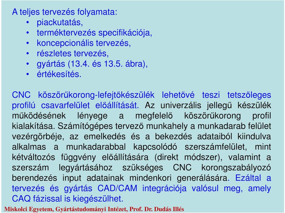 Számítógépes tervező munkahely a munkadarab felület vezérgörbéje, az emelkedés és a bekezdés adataiból kiindulva alkalmas a munkadarabbal kapcsolódó szerszámfelület, mint kétváltozós függvény