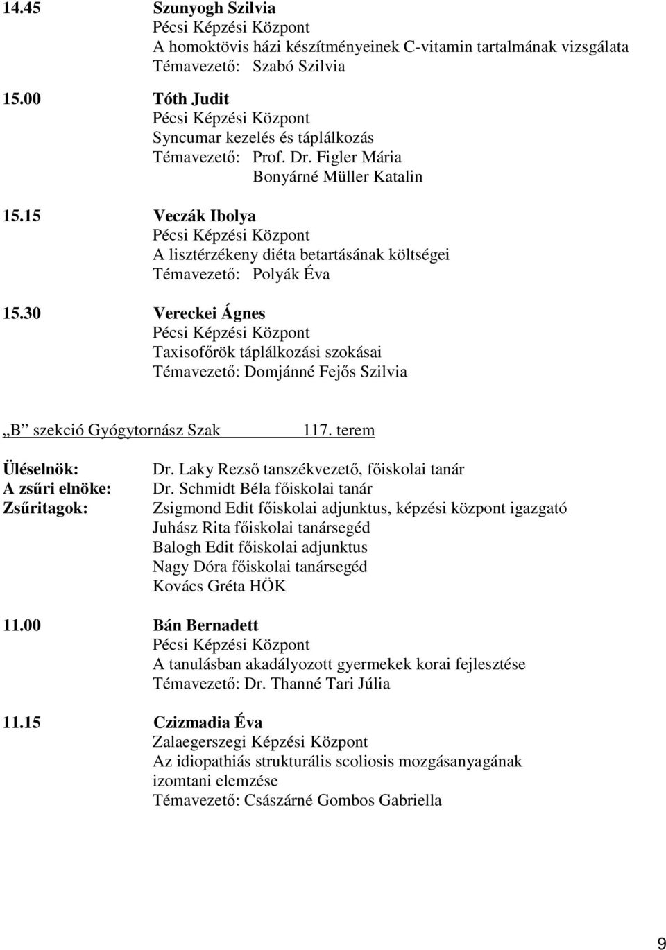15 Veczák Ibolya Pécsi Képzési Központ A lisztérzékeny diéta betartásának költségei Témavezető: Polyák Éva 15.