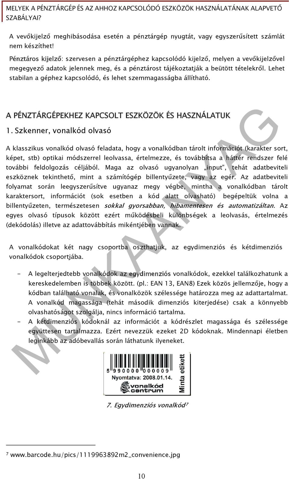Lehet stabilan a géphez kapcsolódó, és lehet szemmagasságba állítható. A PÉNZTÁRGÉPEKHEZ KAPCSOLT ESZKÖZÖK ÉS HASZNÁLATUK 1.