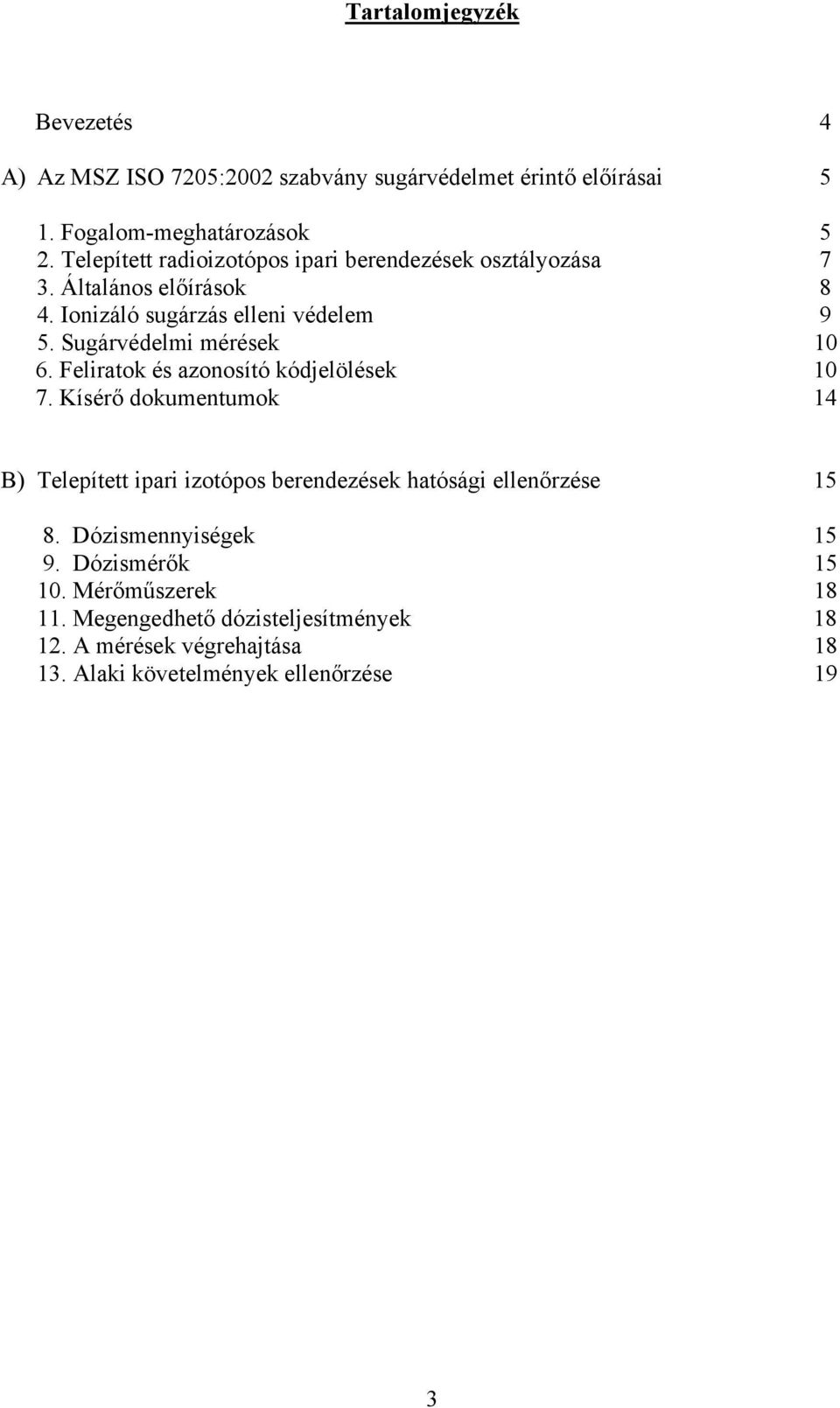 Sugárvédelmi mérések 10 6. Feliratok és azonosító kódjelölések 10 7.