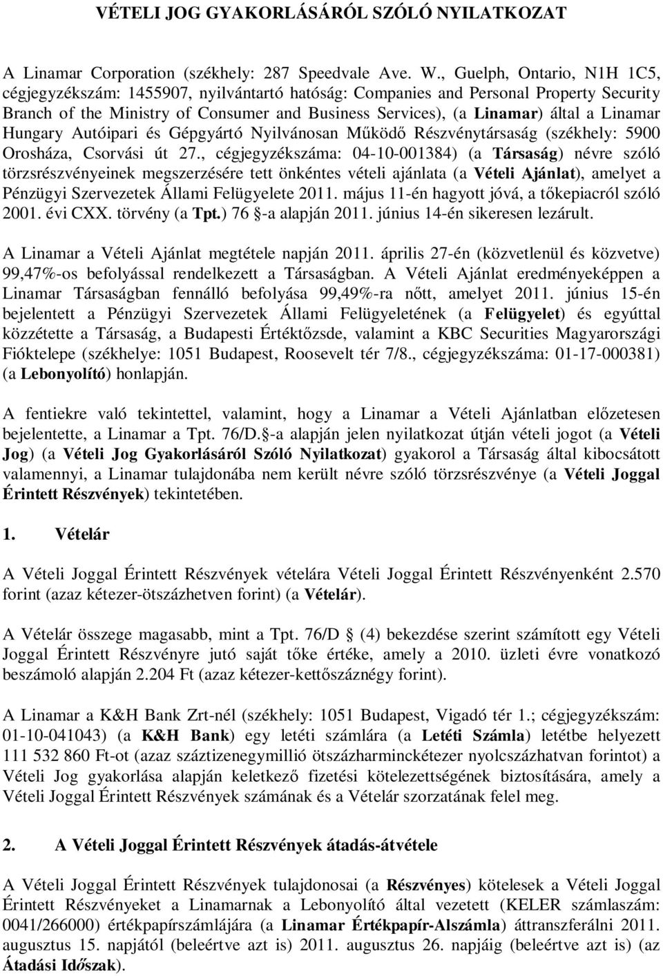 Linamar Hungary Autóipari és Gépgyártó Nyilvánosan M köd Részvénytársaság (székhely: 5900 Orosháza, Csorvási út 27.