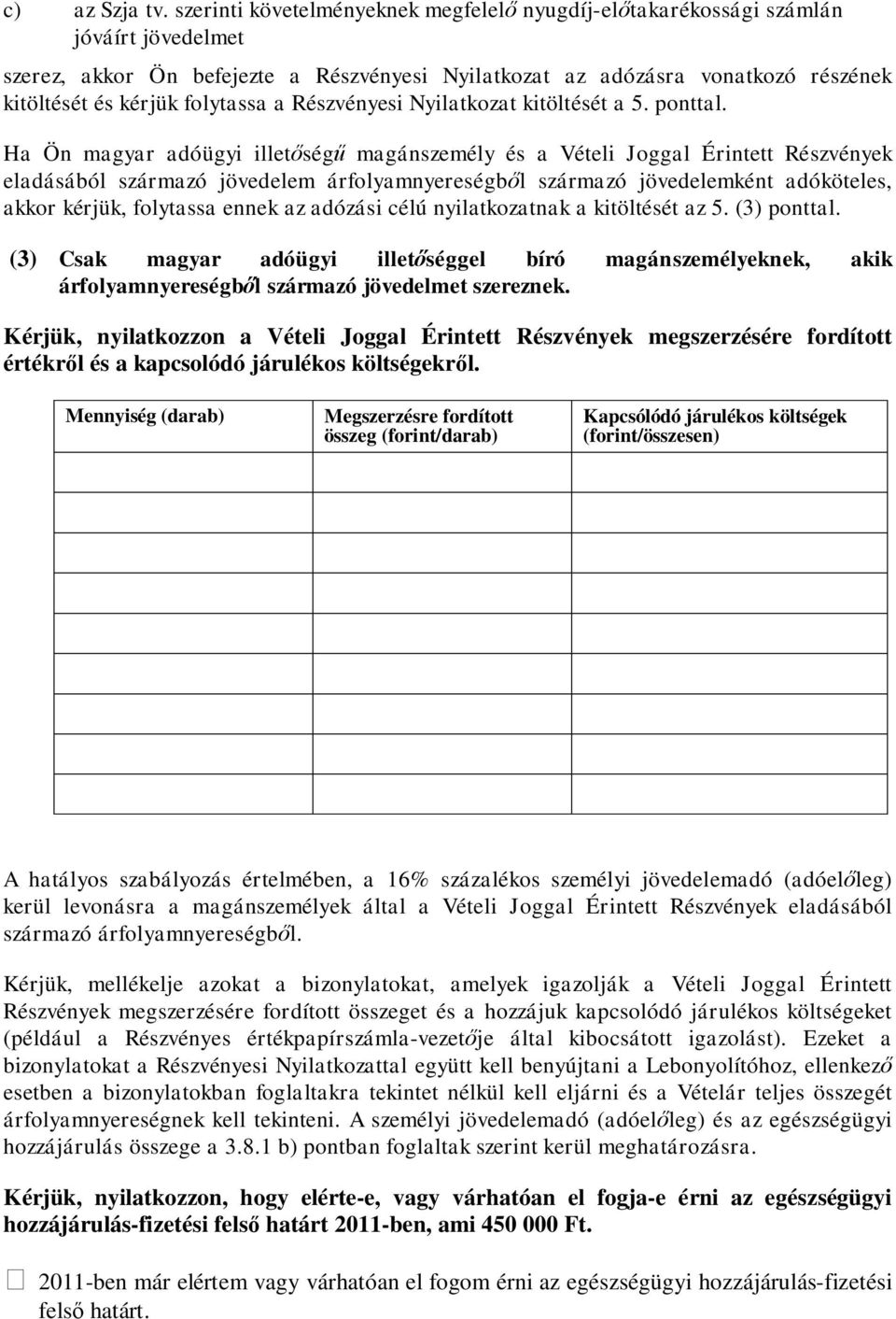 folytassa a Részvényesi Nyilatkozat kitöltését a 5. ponttal.