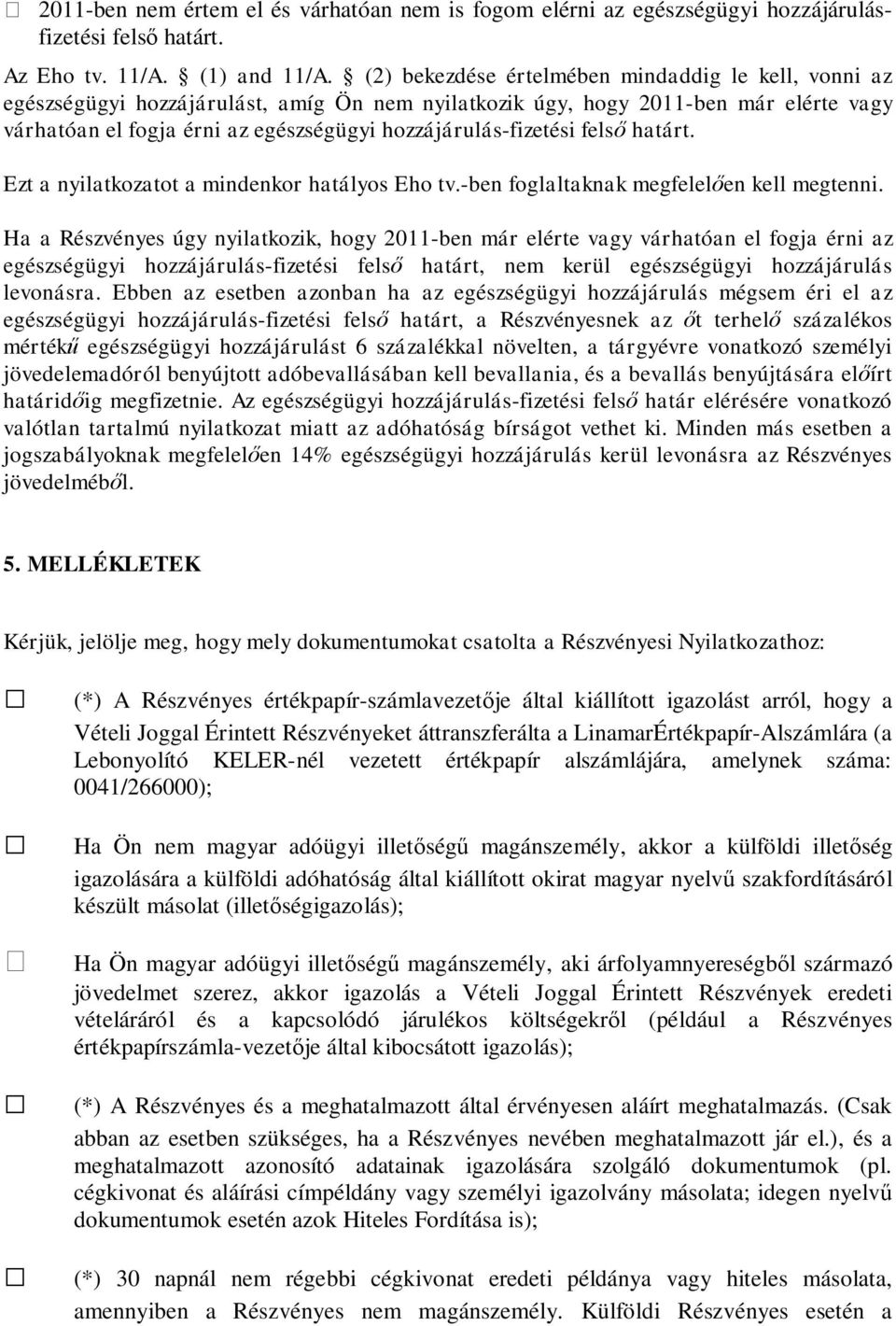 hozzájárulás-fizetési fels határt. Ezt a nyilatkozatot a mindenkor hatályos Eho tv.-ben foglaltaknak megfelel en kell megtenni.