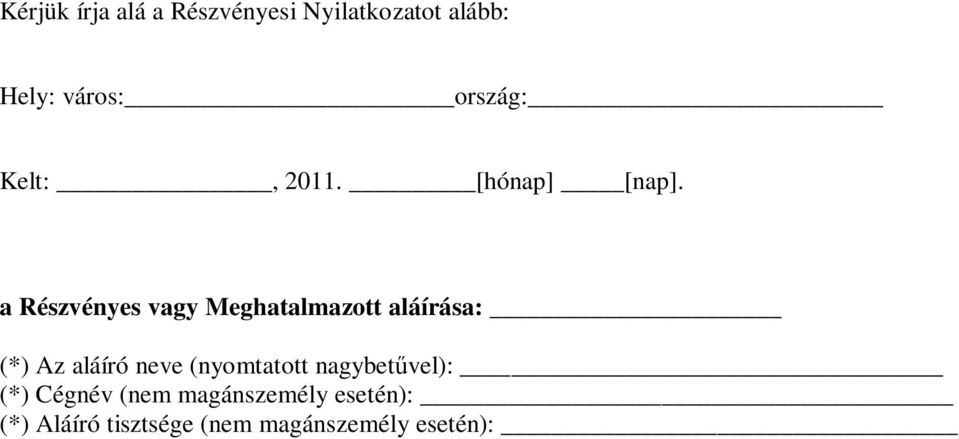 a Részvényes vagy Meghatalmazott aláírása: (*) Az aláíró neve