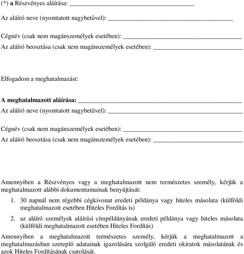 meghatalmazott nem természetes személy, kérjük a meghatalmazott alábbi dokumentumainak benyújtását: 1.