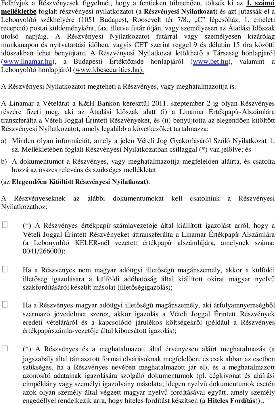emeleti recepció) postai küldeményként, fax, illetve futár útján, vagy személyesen az Átadási Id szak utolsó napjáig.
