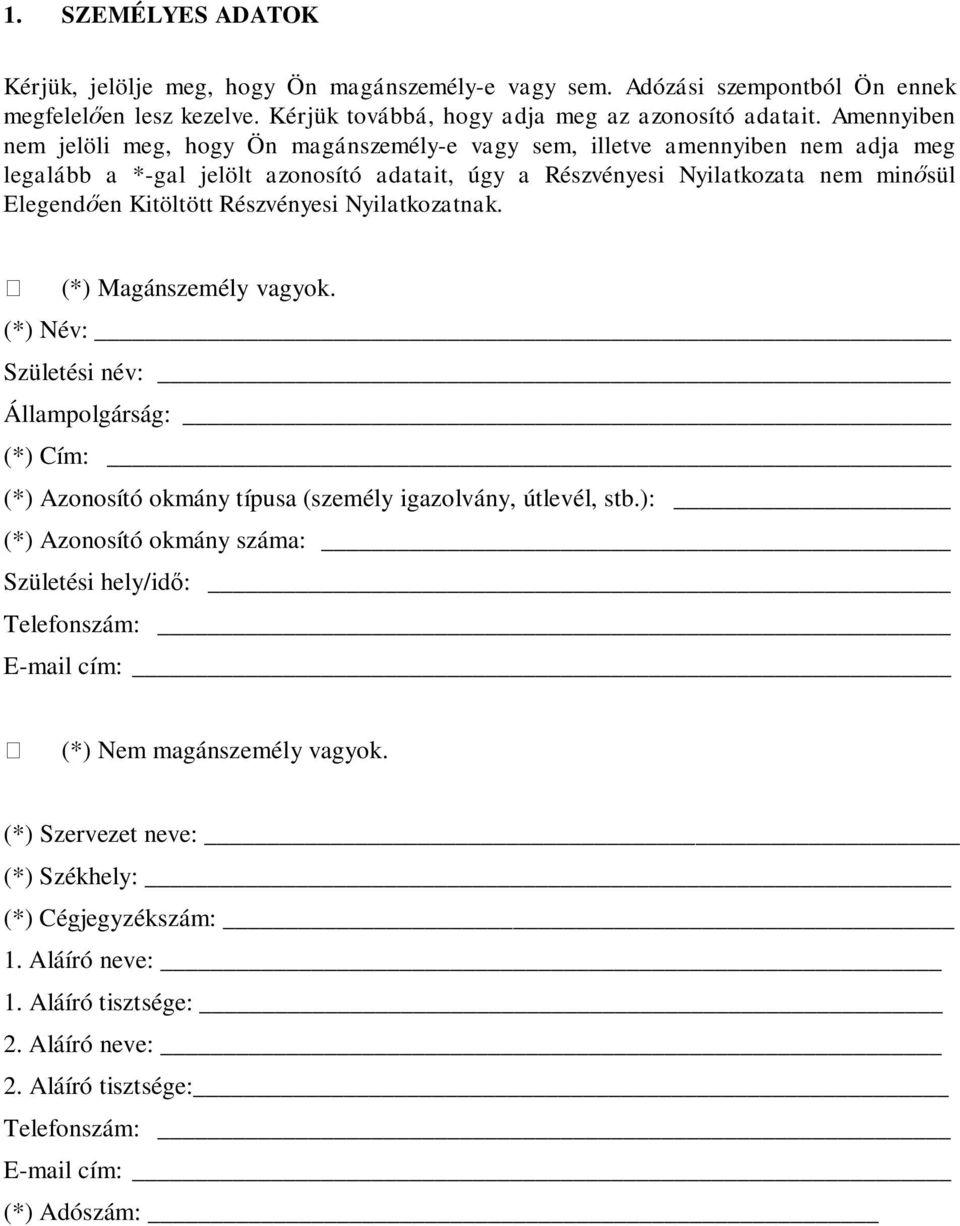 Részvényesi Nyilatkozatnak. (*) Magánszemély vagyok. (*) Név: Születési név: Állampolgárság: (*) Cím: (*) Azonosító okmány típusa (személy igazolvány, útlevél, stb.