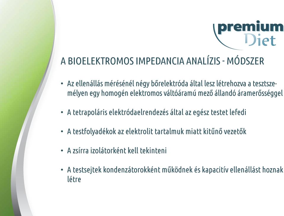 elektródaelrendezés által az egész testet lefedi A testfolyadékok az elektrolit tartalmuk miatt kitűnő