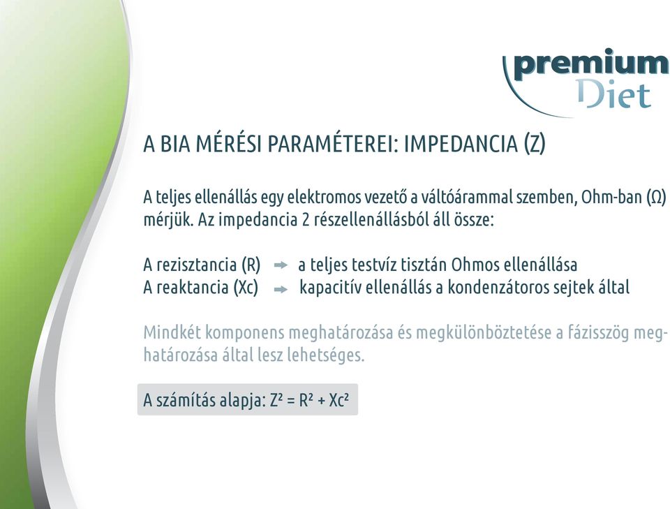 Az impedancia 2 részellenállásból áll össze: A rezisztancia (R) A reaktancia (Xc) a teljes testvíz tisztán