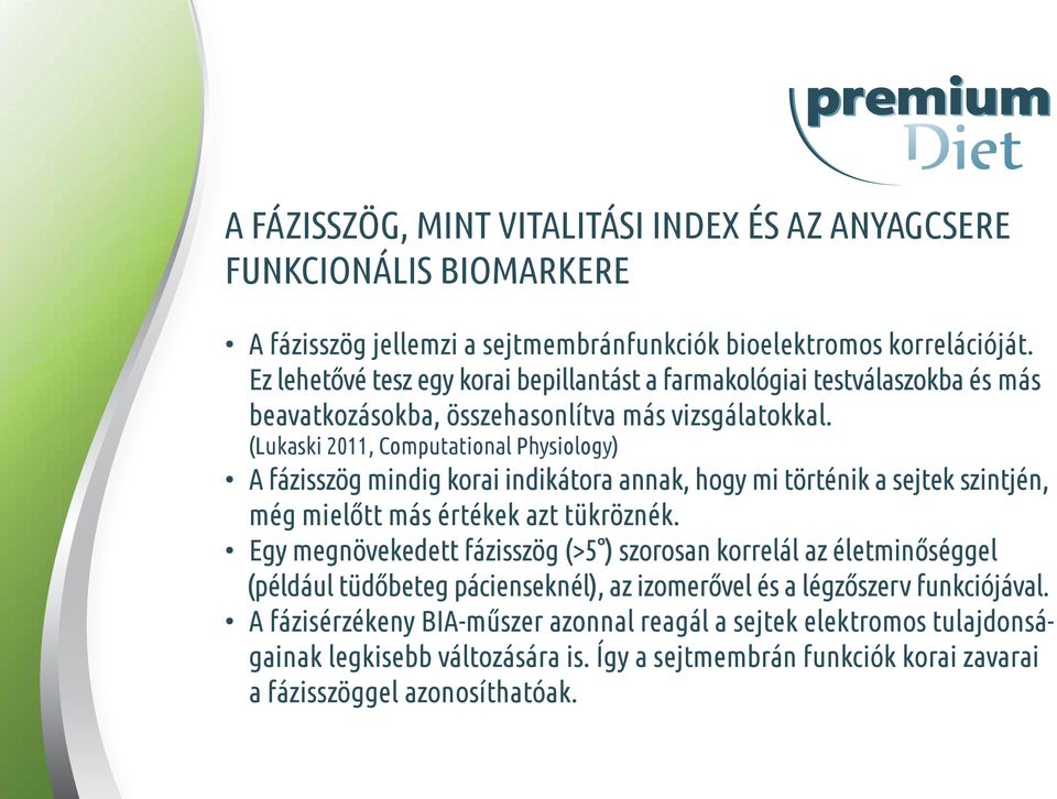 (Lukaski 2011, Computational Physiology) A fázisszög mindig korai indikátora annak, hogy mi történik a sejtek szintjén, még mielőtt más értékek azt tükröznék.