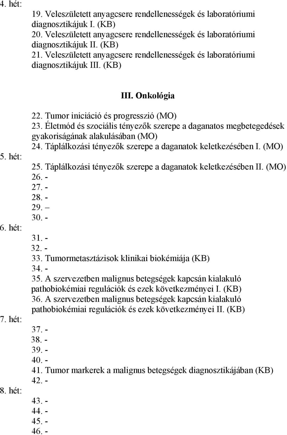 Életmód és szociális tényezők szerepe a daganatos megbetegedések gyakoriságának alakulásában (MO) 24. Táplálkozási tényezők szerepe a daganatok keletkezésében I. (MO) 25.