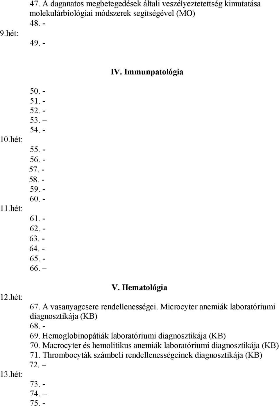 Hematológia 67. A vasanyagcsere rendellenességei. Microcyter anemiák laboratóriumi diagnosztikája (KB) 68. - 69.