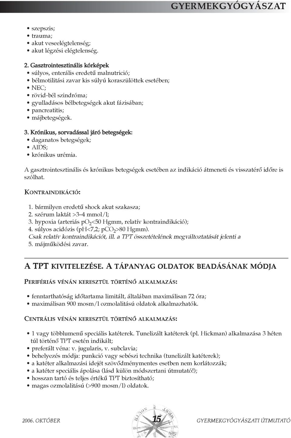 pancreatitis; májbetegségek. 3. Krónikus, sorvadással járó betegségek: daganatos betegségek; AIDS; krónikus urémia.