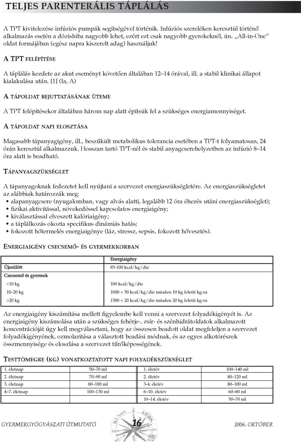A TPT FELÉPÍTÉSE A táplálás kezdete az akut eseményt követõen általában 12 14 órával, ill. a stabil klinikai állapot kialakulása után.