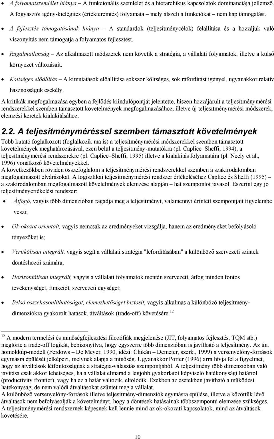 A fejlesztés támogatásának hiánya A standardok (teljesítménycélok) felállítása és a hozzájuk való viszonyítás nem támogatja a folyamatos fejlesztést.