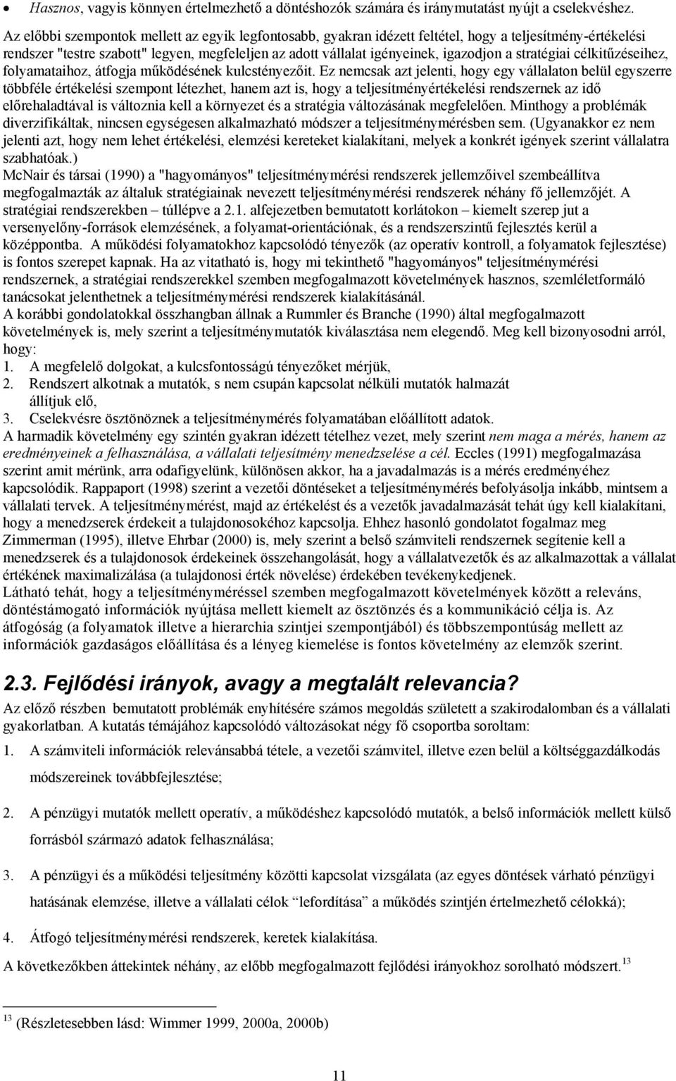 stratégiai célkitűzéseihez, folyamataihoz, átfogja működésének kulcstényezőit.