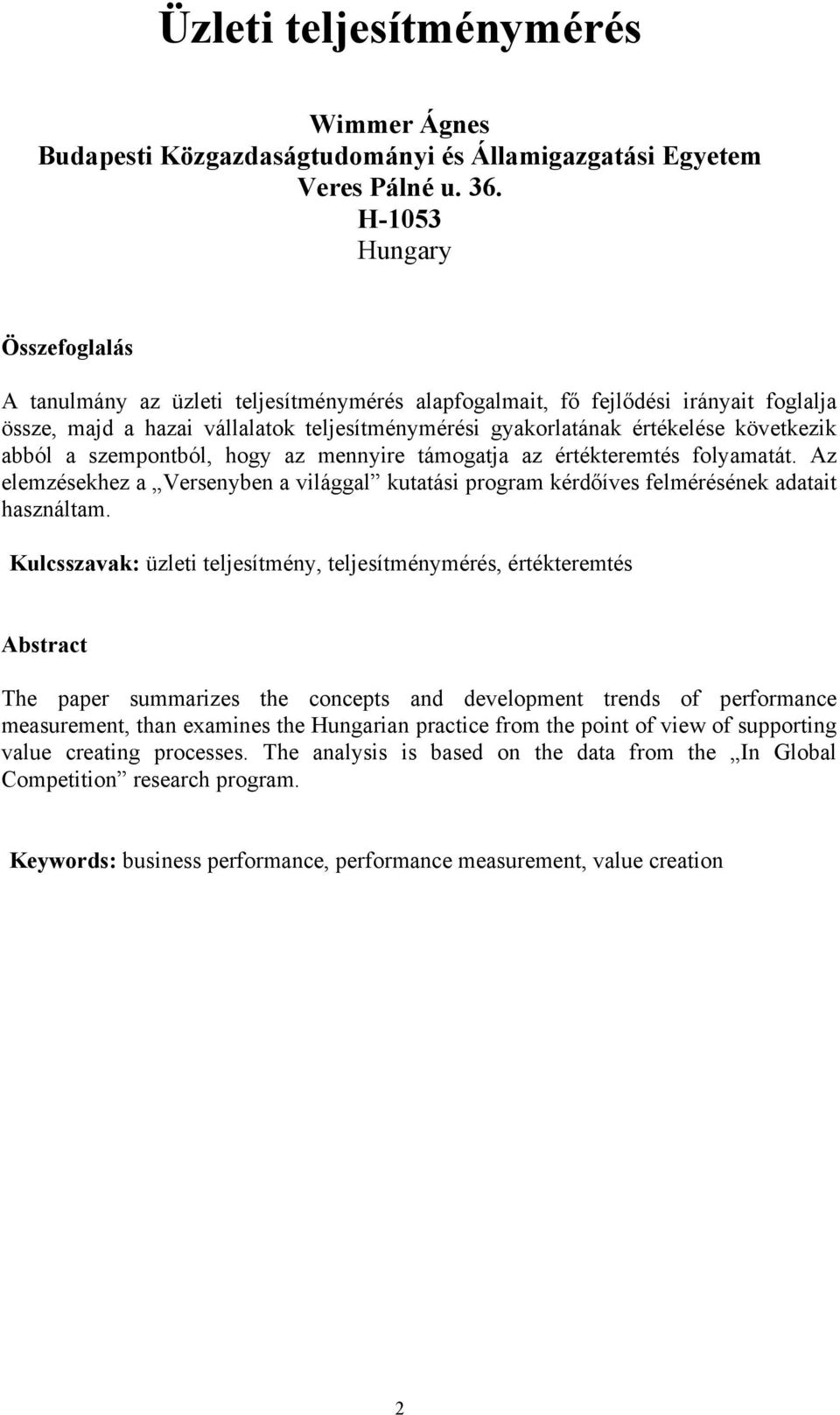 következik abból a szempontból, hogy az mennyire támogatja az értékteremtés folyamatát. Az elemzésekhez a Versenyben a világgal kutatási program kérdőíves felmérésének adatait használtam.