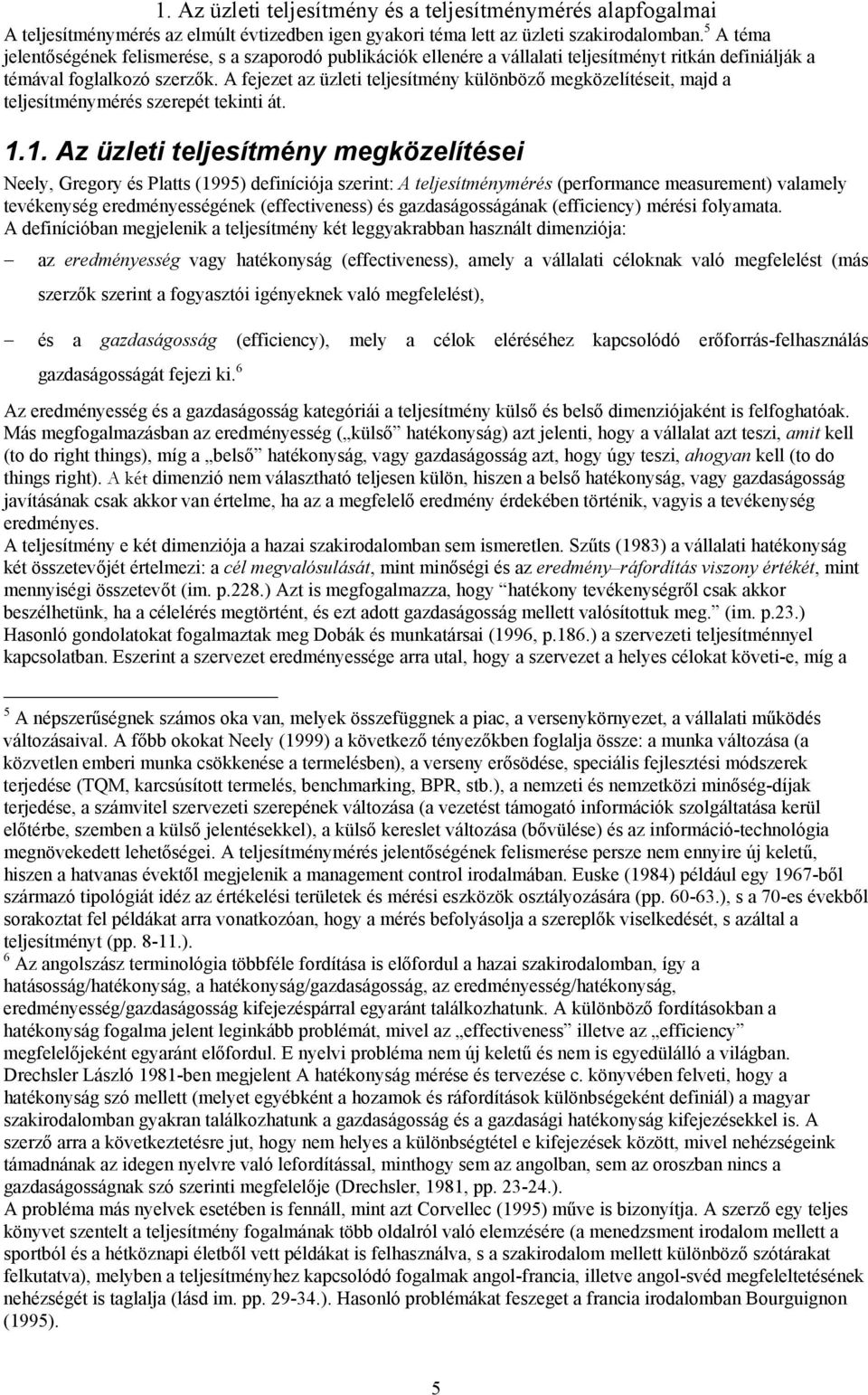 A fejezet az üzleti teljesítmény különböző megközelítéseit, majd a teljesítménymérés szerepét tekinti át. 1.