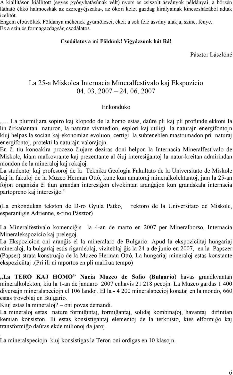 Pásztor Lászlóné La 25-a Miskolca Internacia Mineralfestivalo kaj Ekspozicio 04. 03. 2007 24. 06.