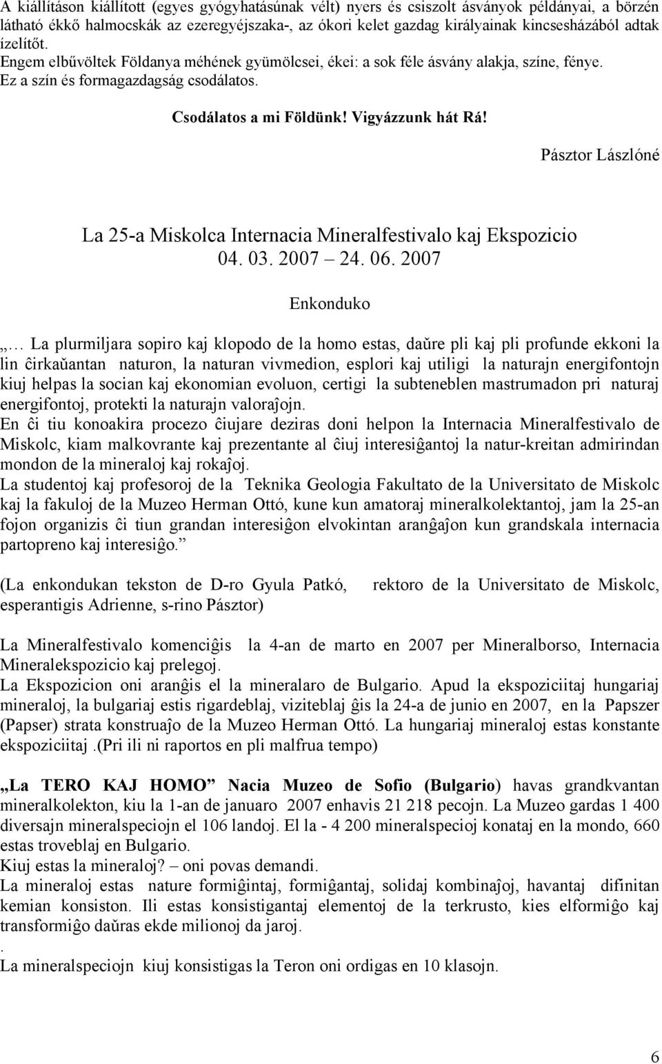 Pásztor Lászlóné La 25-a Miskolca Internacia Mineralfestivalo kaj Ekspozicio 04. 03. 2007 24. 06.