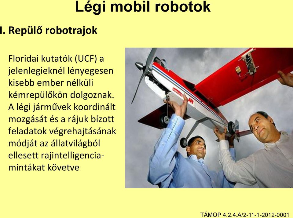 kisebb ember nélküli kémrepülőkön dolgoznak.