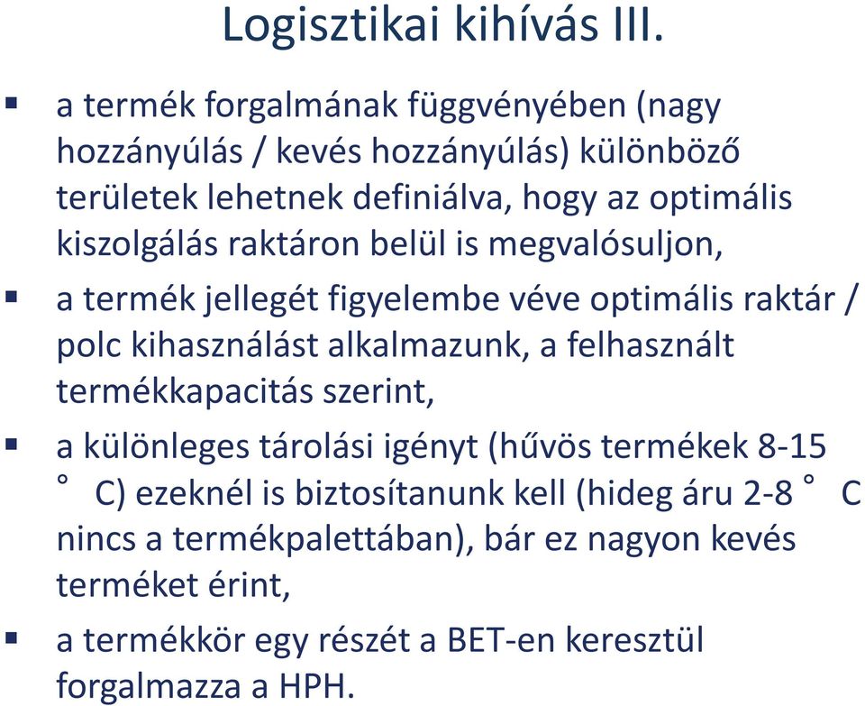 kiszolgálás raktáron belül is megvalósuljon, a termék jellegét figyelembe véve optimális raktár / polc kihasználást alkalmazunk, a