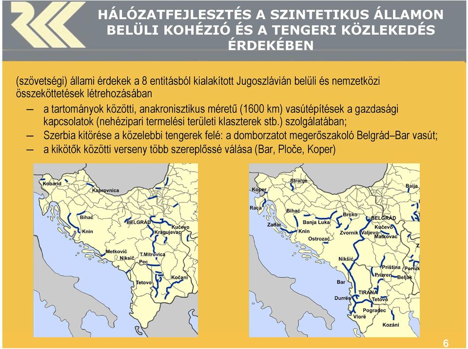 km) vasútépítések a gazdasági kapcsolatok (nehézipari termelési területi klaszterek stb.