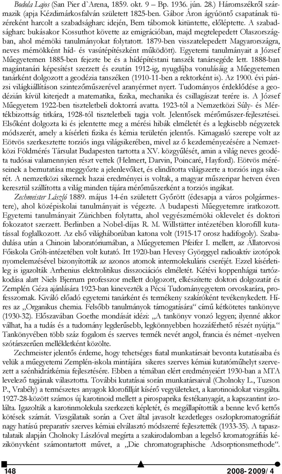 A szabadságharc bukásakor Kossuthot követte az emigrációban, majd megtelepedett Olaszországban, ahol mérnöki tanulmányokat folytatott.