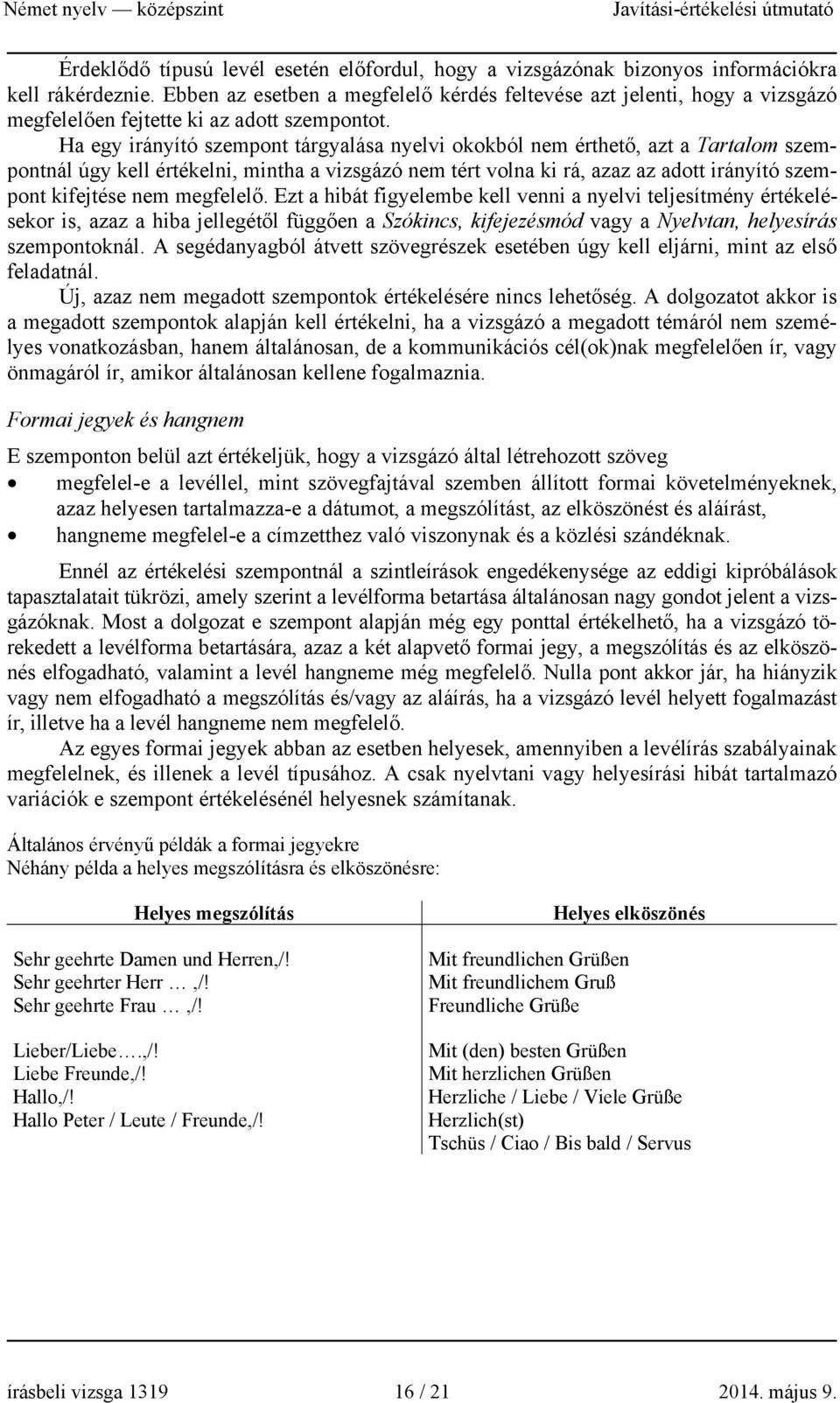 Ha egy irányító szempont tárgyalása nyelvi okokból nem érthető, azt a Tartalom szempontnál úgy kell értékelni, mintha a vizsgázó nem tért volna ki rá, azaz az adott irányító szempont kifejtése nem