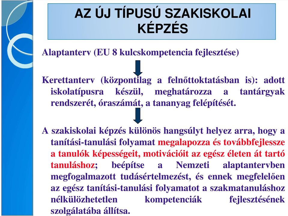 A szakiskolai képzés különös hangsúlyt helyez arra, hogy a tanítási-tanulási folyamat megalapozza és továbbfejlessze a tanulók képességeit, motivációit az