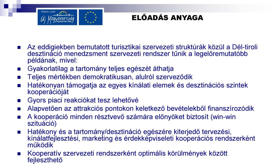 tesz lehetővé Alapvetően az attrakciós pontokon keletkező bevételekből finanszírozódik A kooperáció minden résztvevő számára előnyöket biztosít (win-win szituáció) Hatékony és a