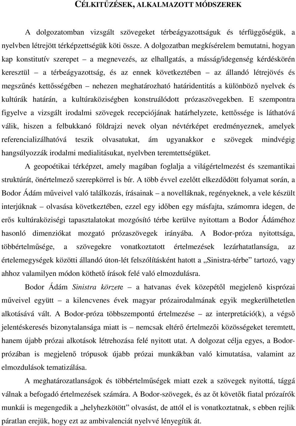 létrejövés és megszőnés kettısségében nehezen meghatározható határidentitás a különbözı nyelvek és kultúrák határán, a kultúraköziségben konstruálódott prózaszövegekben.