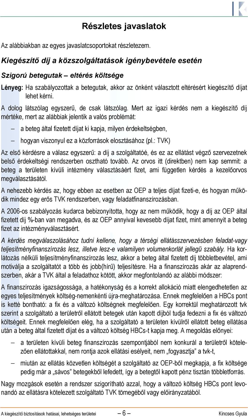 A dolog látszólag egyszerű, de csak látszólag.