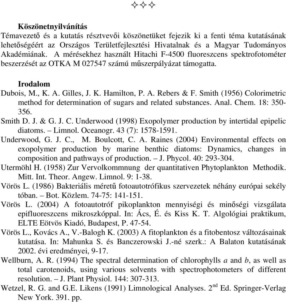 Smith (956) Colorimetric method for determination of sugars and related substances. Anal. Chem. 8: 35-356. Smith D. J. & G. J. C. Underwood (998) Exopolymer production by intertidal epipelic diatoms.