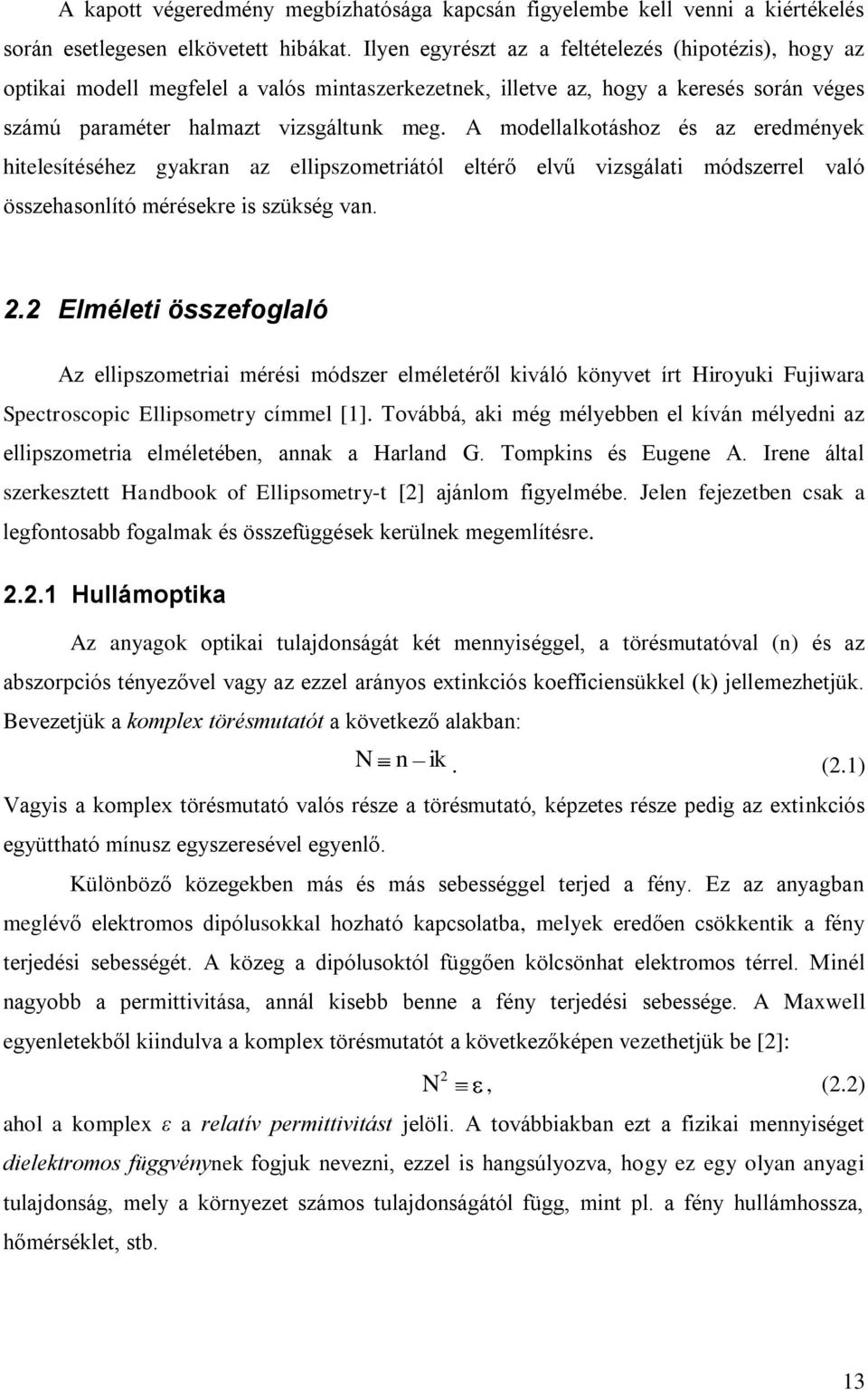 A modellalkotáshoz és az eredmények hitelesítéséhez gyakran az ellipszometriától eltérő elvű vizsgálati módszerrel való összehasonlító mérésekre is szükség van. 2.