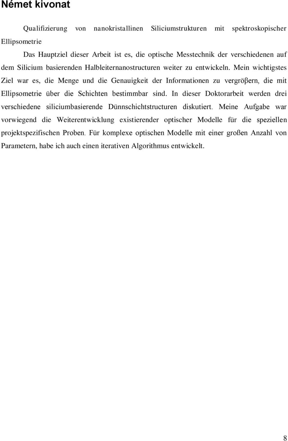 Mein wichtigstes Ziel war es, die Menge und die Genauigkeit der Informationen zu vergröβern, die mit Ellipsometrie über die Schichten bestimmbar sind.
