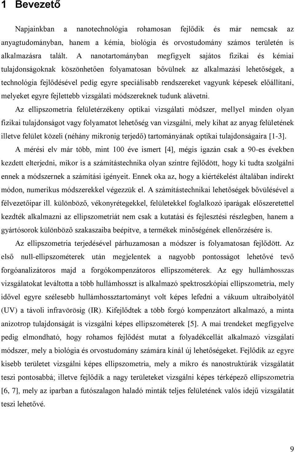 rendszereket vagyunk képesek előállítani, melyeket egyre fejlettebb vizsgálati módszereknek tudunk alávetni.