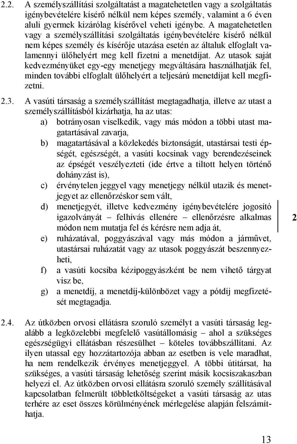 menetdíjat. Az utasok saját kedvezményüket egy-egy menetjegy megváltására használhatják fel, minden további elfoglalt ülőhelyért a teljesárú menetdíjat kell megfizetni..3.