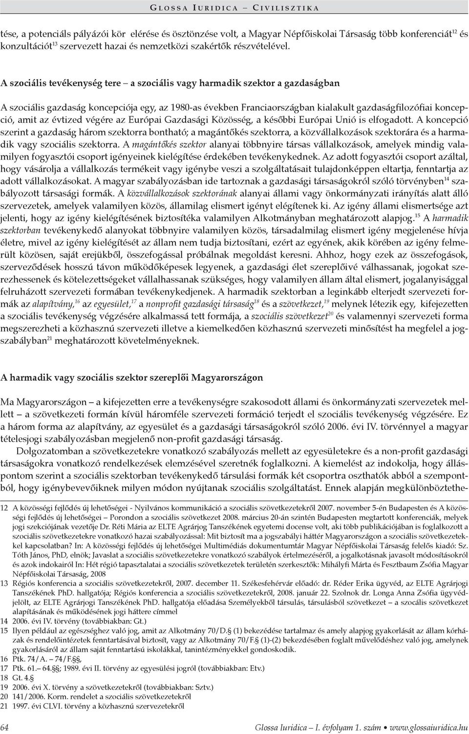 évtized végére az Európai Gazdasági Közösség, a későbbi Európai Unió is elfogadott.