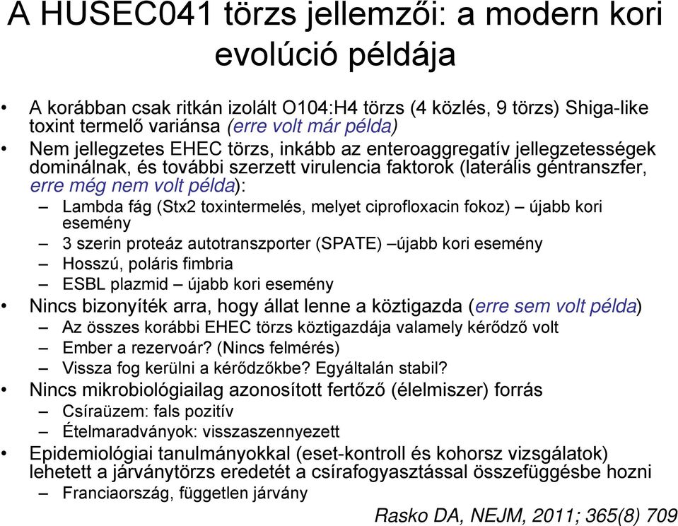 ciprofloxacin fokoz) újabb kori esemény 3 szerin proteáz autotranszporter (SPATE) újabb kori esemény Hosszú, poláris fimbria ESBL plazmid újabb kori esemény Nincs bizonyíték arra, hogy állat lenne a