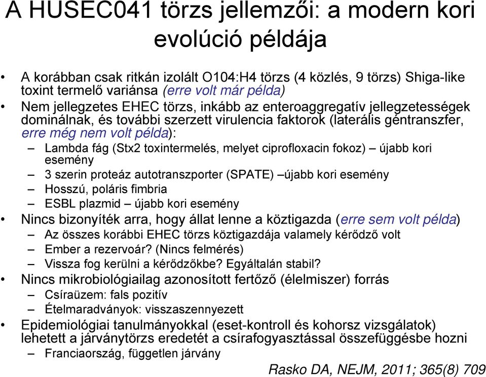 ciprofloxacin fokoz) újabb kori esemény 3 szerin proteáz autotranszporter (SPATE) újabb kori esemény Hosszú, poláris fimbria ESBL plazmid újabb kori esemény Nincs bizonyíték arra, hogy állat lenne a