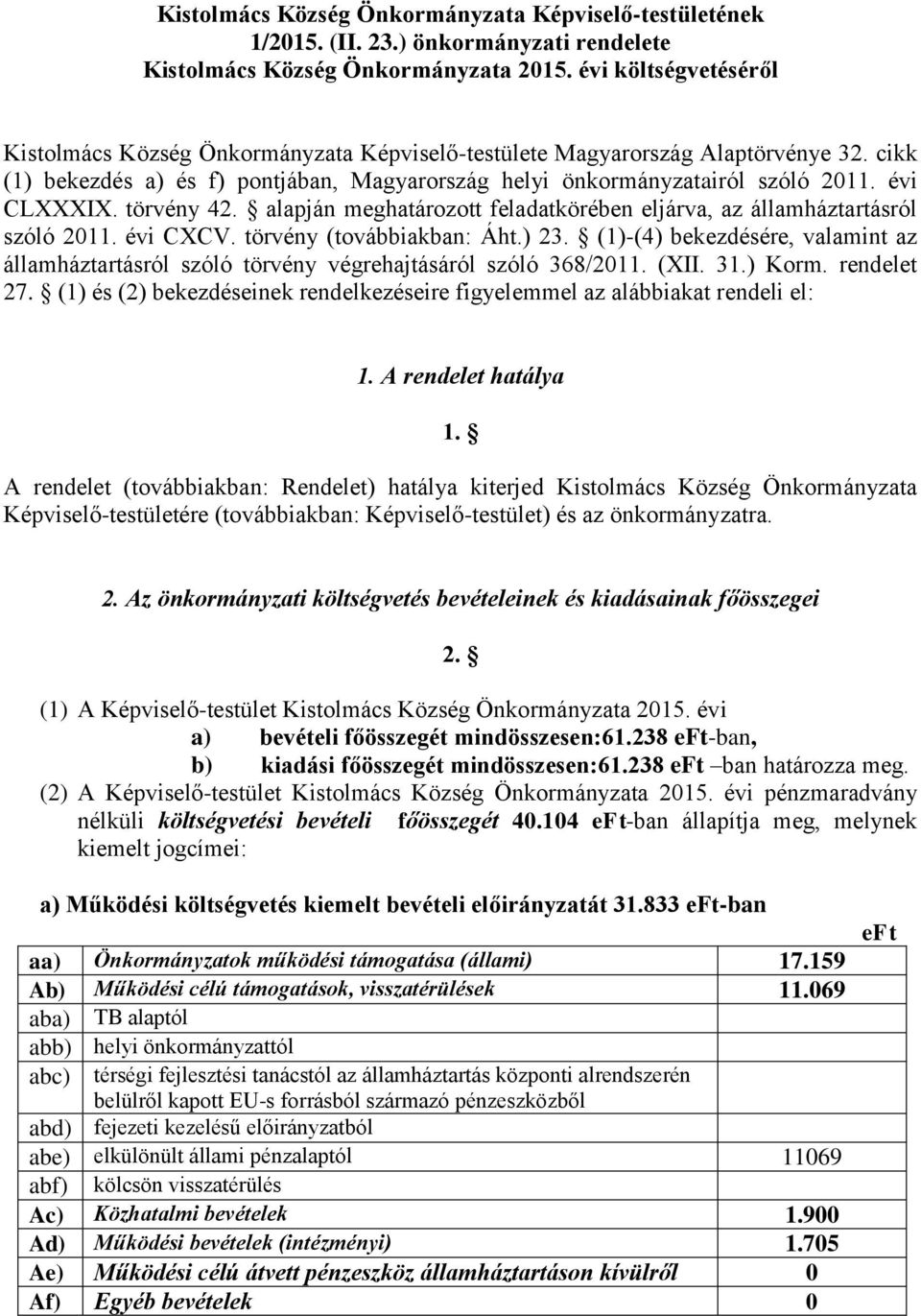 évi CLXXXIX. törvény 42. alapján meghatározott feladatkörében eljárva, az államháztartásról szóló 2011. évi CXCV. törvény (továbbiakban: Áht.) 23.