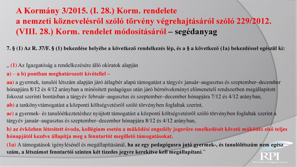 a gyermek, tanulói létszám alapján járó átlagbér alapú támogatást a tárgyév január augusztus és szeptember december hónapjára 8/12 és 4/12 arányban a minősített pedagógus után járó bérnövekményt