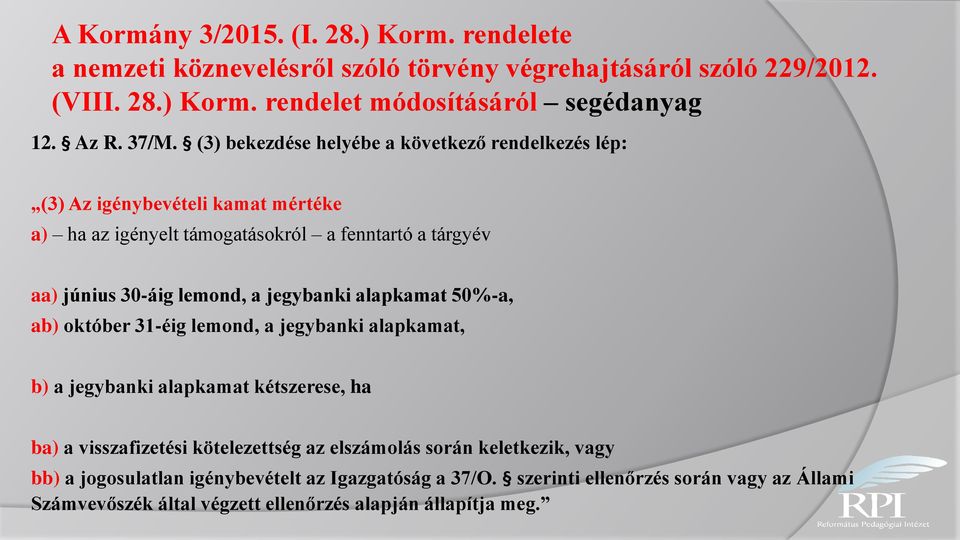 tárgyév aa) június 30-áig lemond, a jegybanki alapkamat 50%-a, ab) október 31-éig lemond, a jegybanki alapkamat, b) a jegybanki