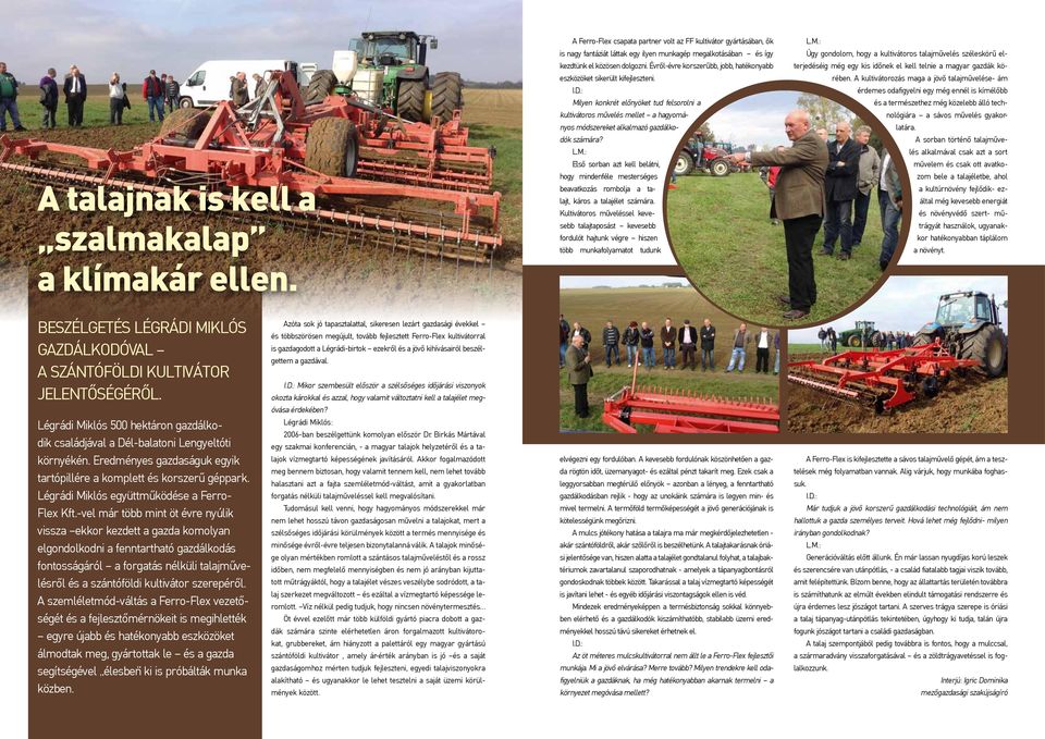 Évről-évre korszerűbb, jobb, hatékonyabb eszközöket sikerült kifejleszteni. I.D.