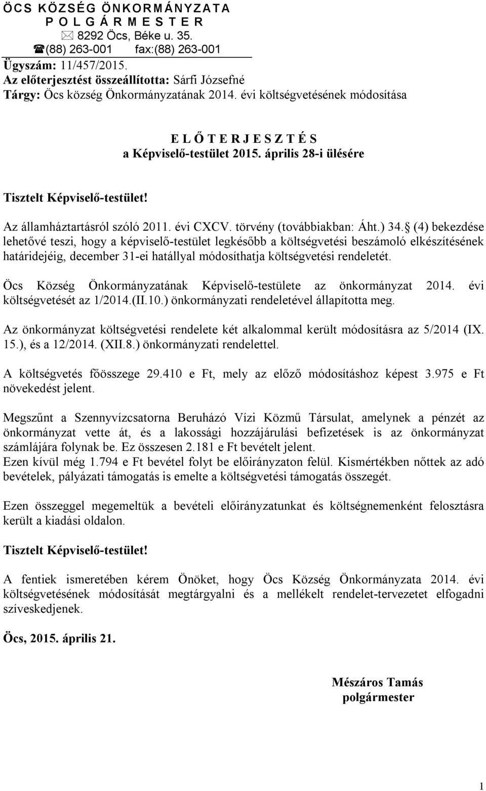 április 28-i ülésére Tisztelt Képviselő-testület! Az államháztartásról szóló 2011. évi CXCV. törvény (továbbiakban: Áht.) 34.