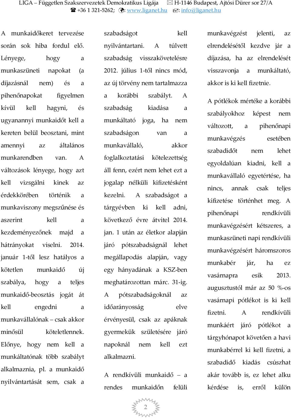 és ugyanannyi munkaidőt kell a kereten belül beosztani, mint amennyi az általános munkarendben van.