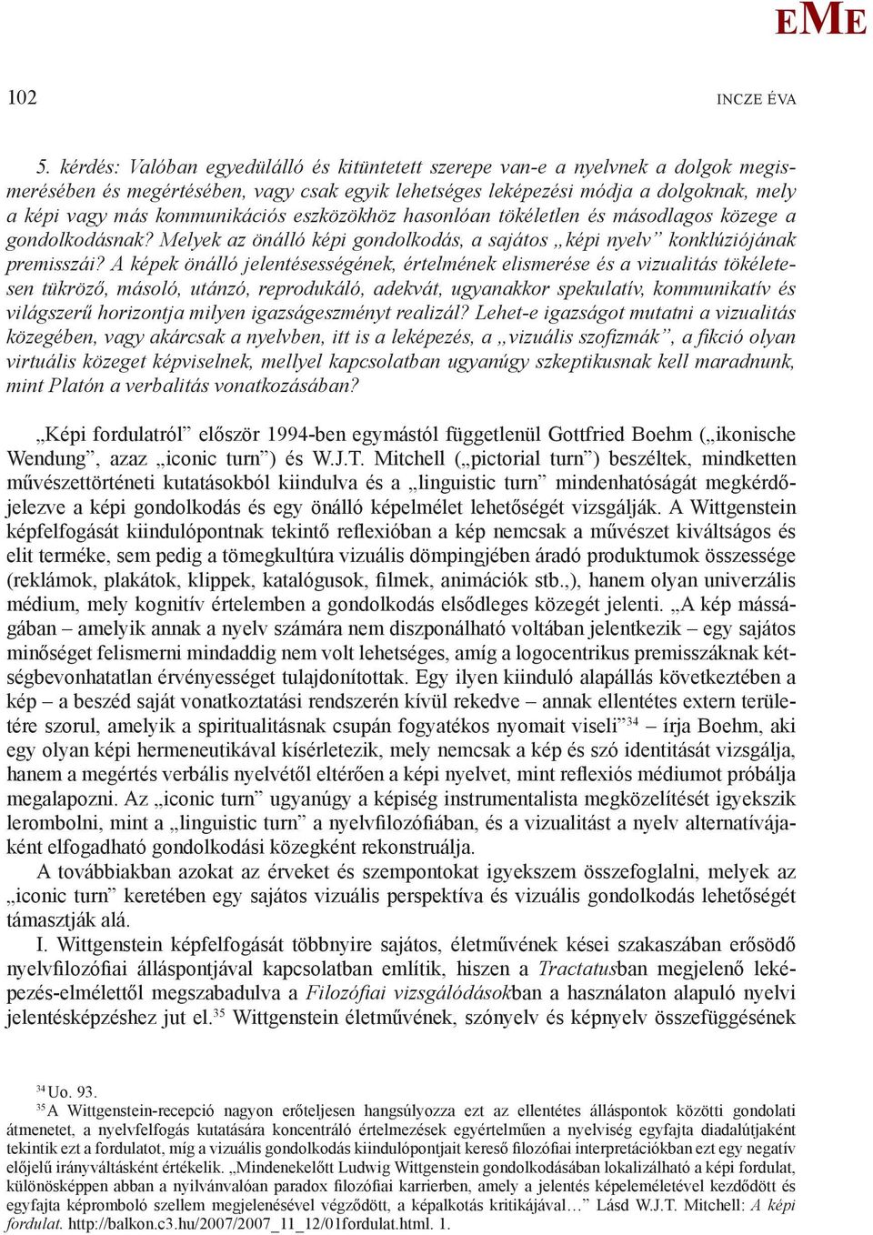 kommunikációs eszközökhöz hasonlóan tökéletlen és másodlagos közege a gondolkodásnak? elyek az önálló képi gondolkodás, a sajátos képi nyelv konklúziójának premisszái?